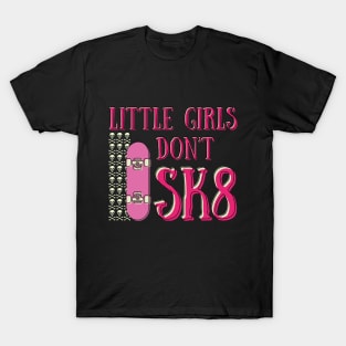 Little girls don't sk8 T-Shirt